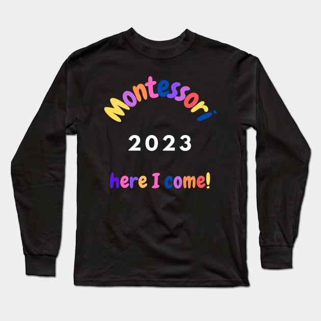 Montessori 2023 Here I come Long Sleeve T-Shirt by Jaxybear